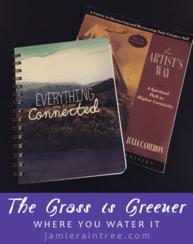 The Grass is Greener Where You Water It by Jamie Raintree | http://jamieraintree.com