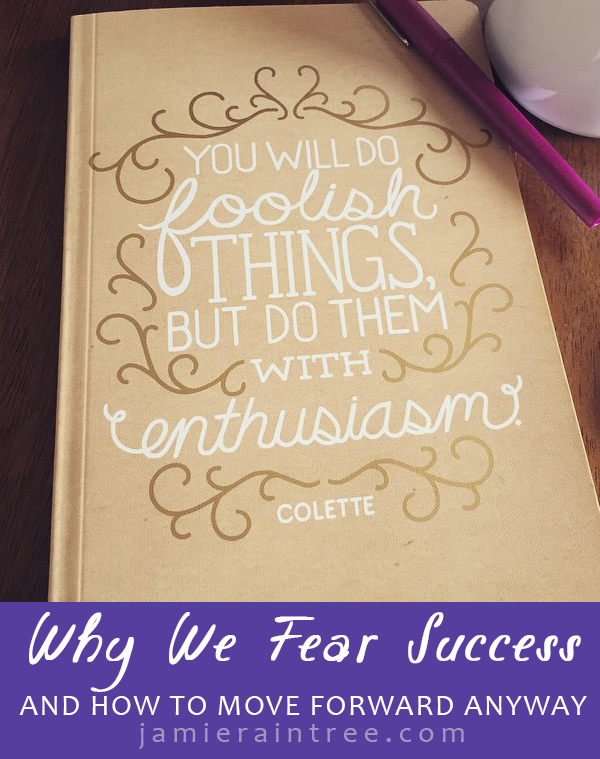 Why We Fear Success And How to Move Forward Anyway by Jamie Raintree | http://jamieraintree.com